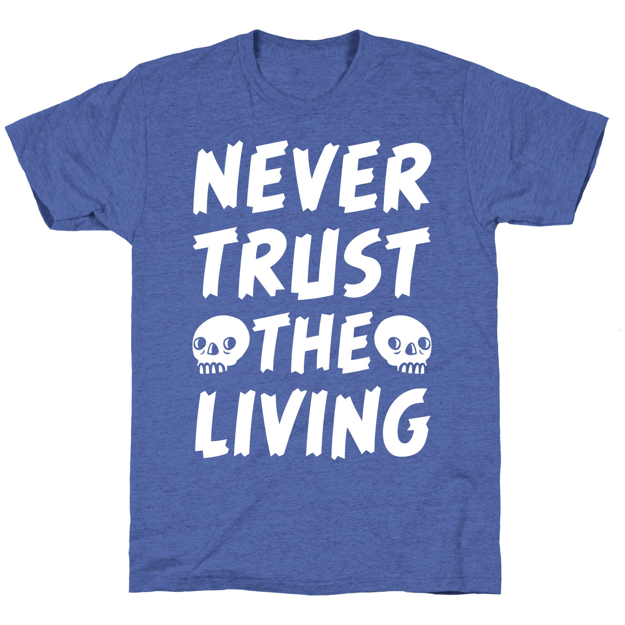 Never Trust The Living Unisex Triblend Tee